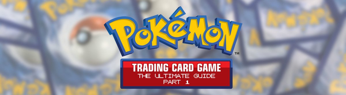 The Ultimate Guide to Getting Started with the Pokémon Trading Card Game (Part 1 of 3) - GameOn.games